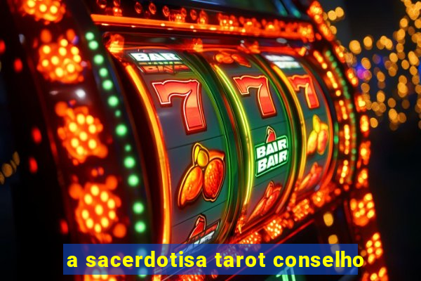 a sacerdotisa tarot conselho